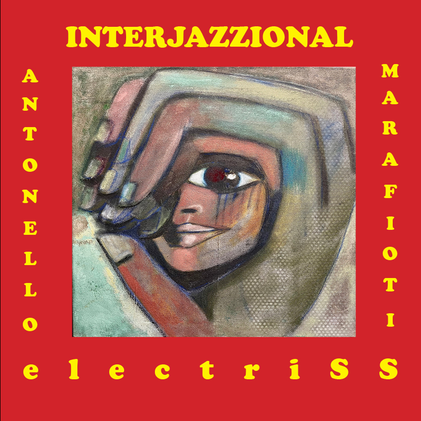 Artwork of the album Interjazzional Electriss by Antonello Marafioti. Cover image by Luigi de Simone